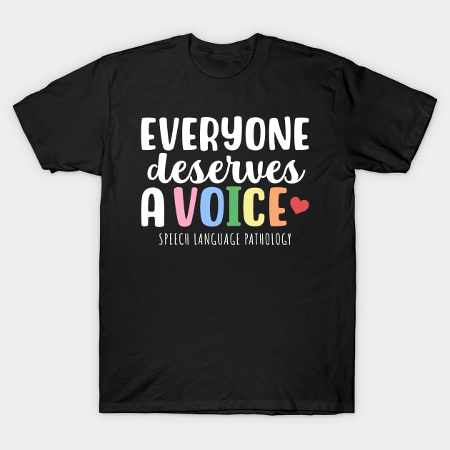 Everyone deserves a voice! Speech Language Pathology T-Shirt by maxcode